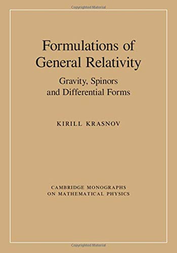 Formulations of General Relativity: Gravity, Spinors and Differential Forms (Cambridge Monographs on Mathematical Physics)