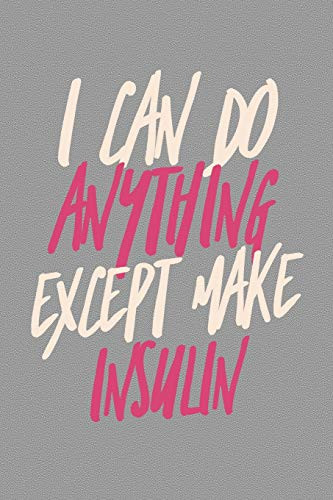 I Can Do Anything Except Make Insulin: Diabetes Log Book For Keeping Track Of Blood Glucose Level