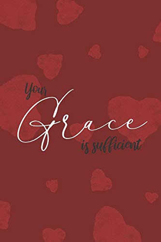 Your Grace Is Sufficient.: Beautiful Christian Notebook. Red Background With Unique Inspirational Interior 6" X 9" 120 Pages