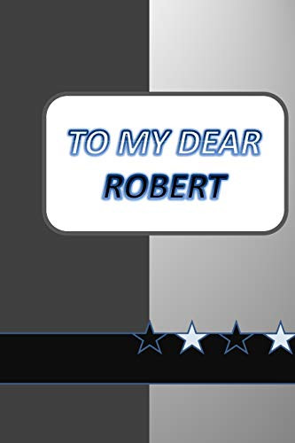 To My Dear Robert: A Nice Gift To Your Loved And Dear Ones