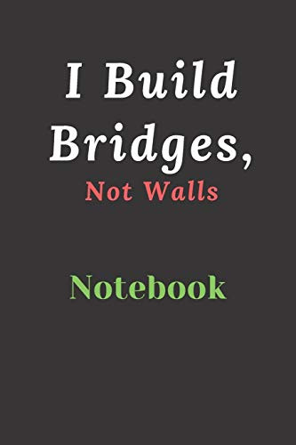 I Build Bridges, Not Walls: Builds Relationship And Trust