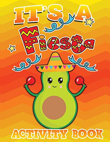 Its A Fiesta Activity Book 100 Pages Of Fun: Fun Taco Themed Workbook Including Dot To Dot, Sudoku, Mazes, Tic Tac Taco, Hangman And More! Great For Ages 6-12!