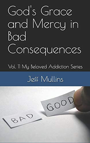 God'S Grace And Mercy In Bad Consequences (My Beloved Addiction)