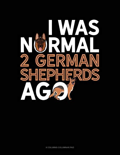 I Was Normal 2 German Shepherds Ago: 6 Columns Columnar Pad
