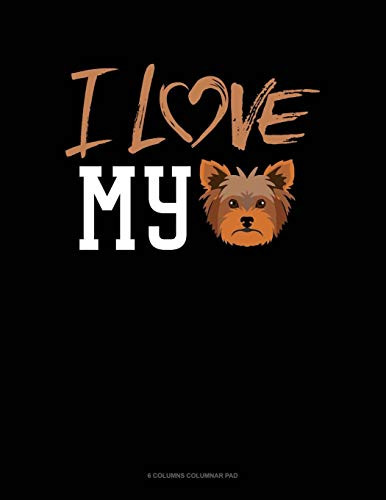 I Love My Yorkie: 6 Columns Columnar Pad