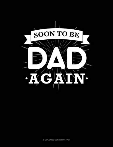 Soon To Be Dad Again: 6 Columns Columnar Pad