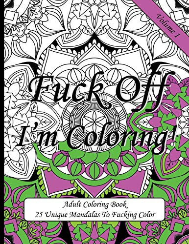 Fuck Off I'M Coloring!: Swear Word Coloring Book For Adults