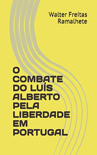 O Combate Do Luís Alberto Pela Liberdade Em Portugal (Portuguese Edition)