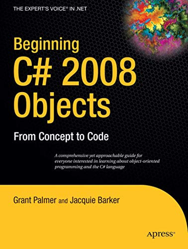 Beginning C# 2008 Objects: From Concept to Code (Expert's Voice in .Net)