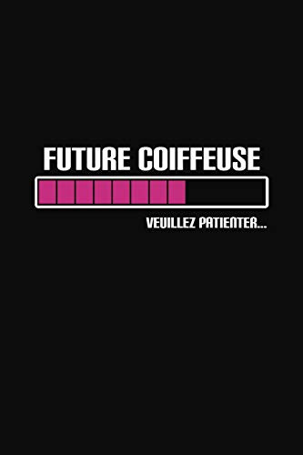 Future Coiffeuse Veuillez Patienter: Cadeau Original Pour Votre Coiffeuse (French Edition)