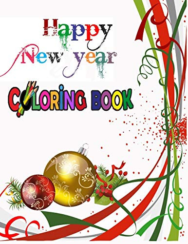 Happy New Year Coloring Book: Coloring Books For Adults Relaxation, Happy New Year: An Adult Happy New Year Colouring Book With Cute Holiday Designs And Relaxing Pages ... Best Gift For Holiday.