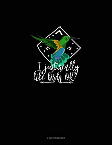I Just Really Like Birds, Ok?: 3 Column Ledger