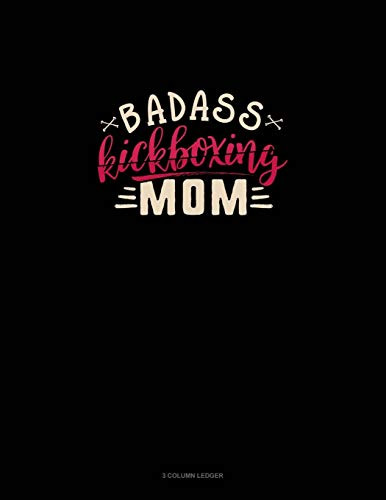 Badass Kickboxing Mom: 3 Column Ledger