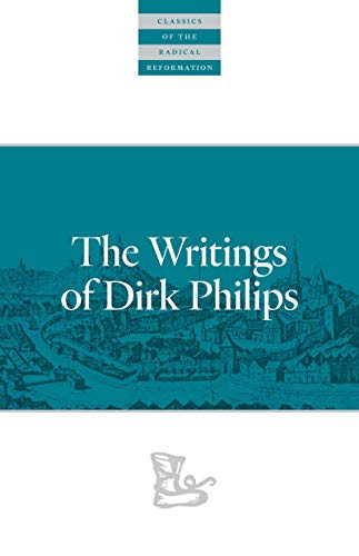 The Writings Of Dirk Philips (Classics of the Radical Reformation)