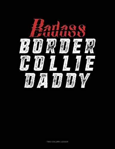 Badass Border Collie Daddy: Two Column Ledger