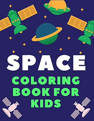 Space Coloring Book For Kids: A Variety Of Space Coloring Pages For Kids, Astronauts, Planets, Solar System, Aliens, Rockets & Ufos, Children Gift