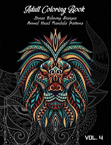 Adult Coloring Book Vol.4: Stress Relieving Designs, Animals Doodle And Mandala Patterns Coloring Book For Adults Vol.4 (Animal Coloring)