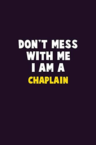 Don'T Mess With Me, I Am A Chaplain: 6X9 Career Pride 120 Pages Writing Notebooks