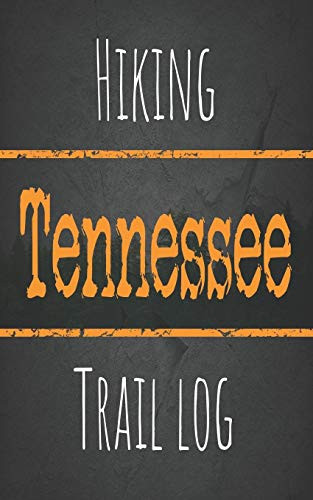 Hiking Tennessee Trail Log: Record Your Favorite Outdoor Hikes In The State Of Tennessee, 5 X 8 Travel Size