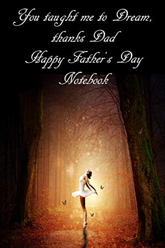 You Taught Me To Dream Thanks Dad Happy Fathers Day Notebook: Fathers Day Notebook