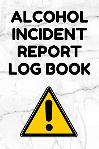 Alcohol Incident Report Log Book: Incident Report Logbook - 6 By 9 Inches, 100 Pages, White Marble Cover