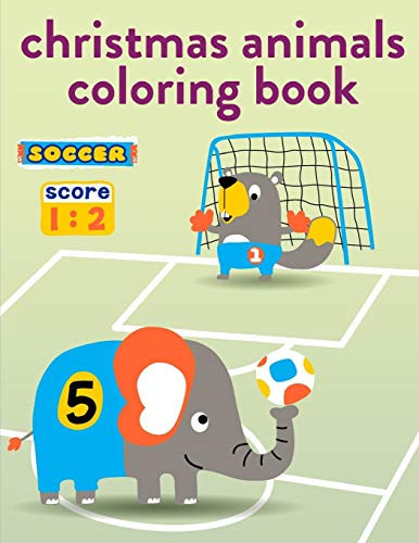Christmas Animals Coloring Book: Coloring Pages With Funny, Easy, And Relax Coloring Pictures For Animal Lovers (Happy Animals)