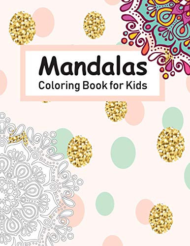Mandala Coloring Book For Kids: Coloring Mandalas For Kids To Relax And Unleash Their Creativity