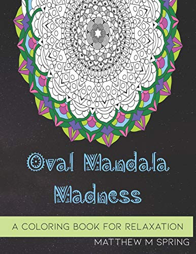 Oval Mandala Madness: A Coloring Book For Adults To Enjoy Relaxation