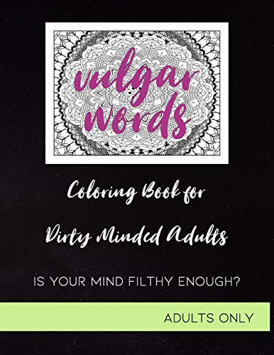 Vulgar Words: A Swear Word Mandala Coloring Book For Dirty And Filthy Minded Adults