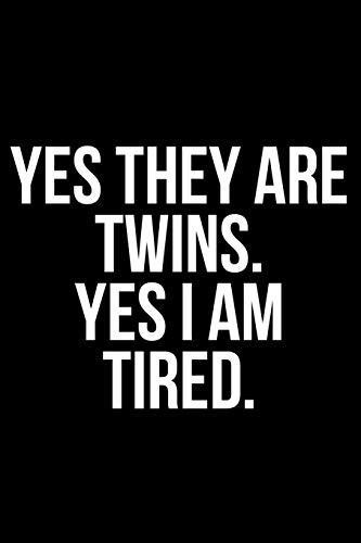 Yes They Are. Twins Yes I'M Tired.