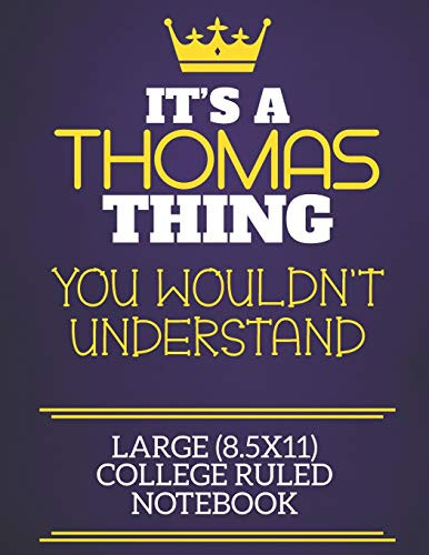 It'S A Thomas Thing You Wouldn'T Understand Large (8.5X11) College Ruled Notebook: Show You Care With Our Personalised Family Member Books, A Perfect ... Books Are Ideal For All The Family To Enjoy.