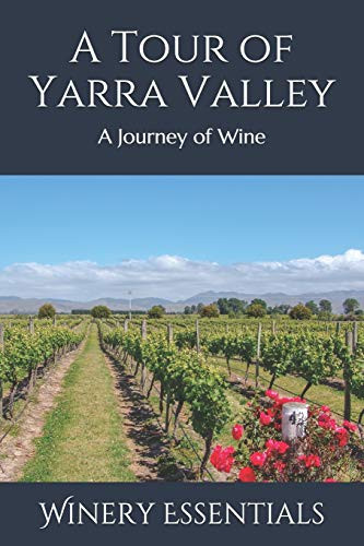 A Tour Of Yarra Valley: A Journey Of Wine