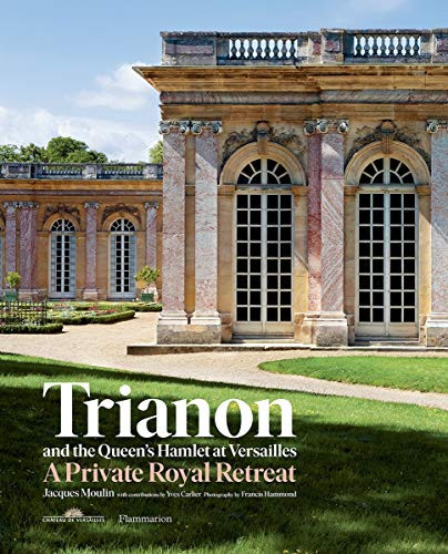 Trianon and the Queen's Hamlet at Versailles: Jacques Moulin with contributions by Yves Carlier; Photography by Francis Hammond (STYLE ET DESIGN - LANGUE ANGLAISE)