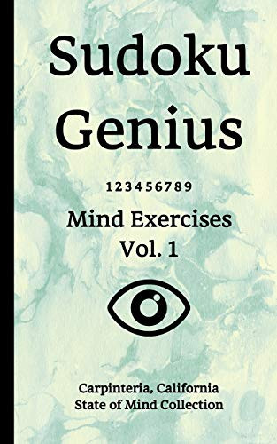 Sudoku Genius Mind Exercises Volume 1: Carpinteria, California State Of Mind Collection