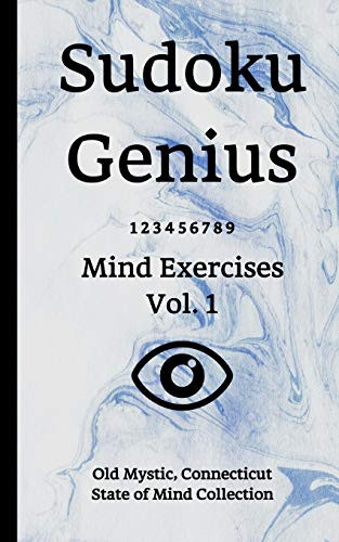 Sudoku Genius Mind Exercises Volume 1: Old Mystic, Connecticut State Of Mind Collection
