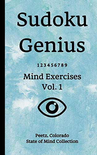 Sudoku Genius Mind Exercises Volume 1: Peetz, Colorado State Of Mind Collection