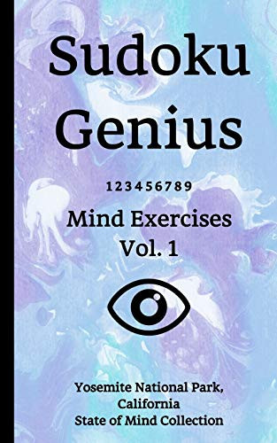 Sudoku Genius Mind Exercises Volume 1: Yosemite National Park, California State Of Mind Collection