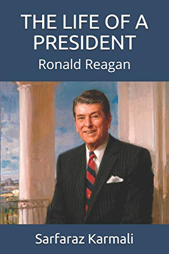 The Life Of A President: Ronald Reagan