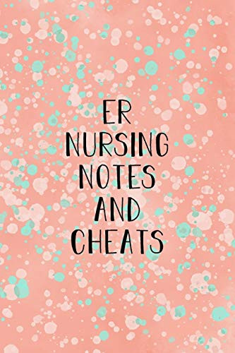Er Nursing Notes And Cheats: Funny Nursing Theme Notebook - Includes: Quotes From My Patients And Coloring Section - Graduation And Appreciation Gift For Emergency Room Nurses