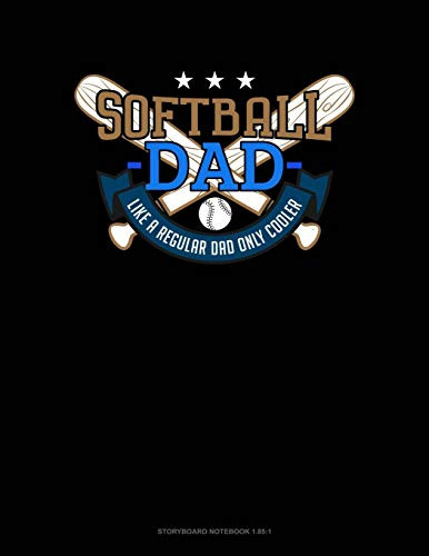 Softball Dad Like A Regular Dad Only Cooler: Storyboard Notebook 1.85:1