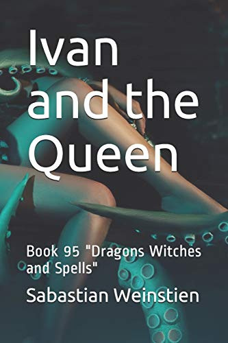 Ivan and the Queen: Book 95 Dragons Witches and Spells