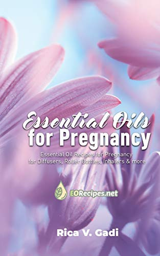 Essential Oils For Pregnancy: Essential Oil Recipes For Pregnancy For Diffusers, Roller Bottles, Inhalers & More