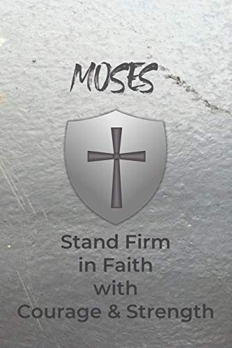 Moses Stand Firm In Faith With Courage & Strength: Personalized Notebook For Men With Bibical Quote From 1 Corinthians 16:13