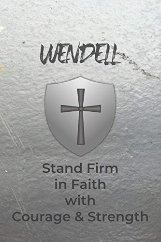 Wendell Stand Firm In Faith With Courage & Strength: Personalized Notebook For Men With Bibical Quote From 1 Corinthians 16:13