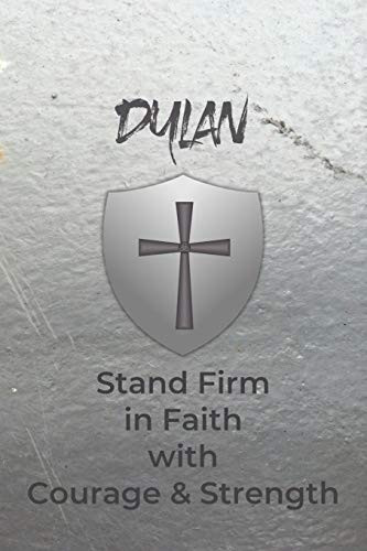Dylan Stand Firm In Faith With Courage & Strength: Personalized Notebook For Men With Bibical Quote From 1 Corinthians 16:13