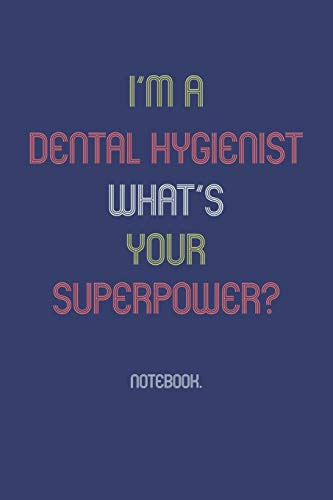I'M A Dental Hygienist What Is Your Superpower?: Notebook