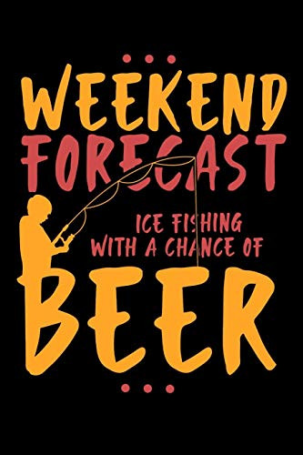 Weekend Forecast Ice Fishing With The Chance Of Beer: 120 Pages I 6X9 I Graph Paper 5X5 I Funny Fisherman, Boating, Lake & Beer Gifts