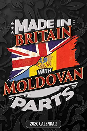 Made In Britain With Moldovan Parts: Moldovan 2020 Calender Gift For Moldovan With There Heritage And Roots From Moldova