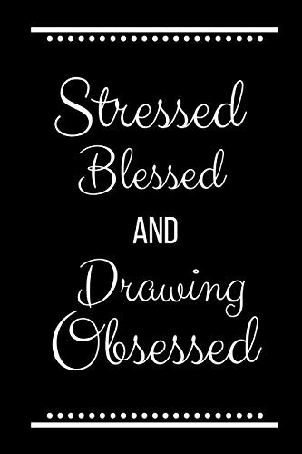 Stressed Blessed Drawing Obsessed: Funny Slogan -120 Pages 6 X 9