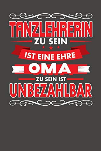 Tanzlehrerin Zu Sein Ist Eine Ehre - Oma Zu Sein Ist Unbezahlbar: Praktischer Wochenplaner Für Ein Ganzes Jahr Ohne Festes Datum (German Edition)